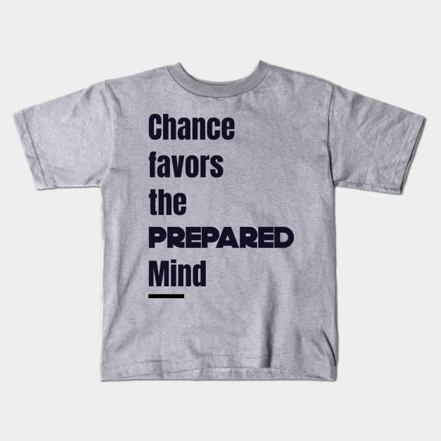 Quotes Chance prepared mind Kids T-Shirt by wearyourthought